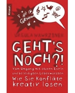 Geht’s noch?!: Vom Umgang mit sturen Eseln und beleidigten Leberwürsten
