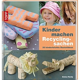 Kinder machen Recyclingsachen: 35 kinderleichte Bastelideen Kinder machen Recyclingsachen: 35 kinderleichte Bastelideen