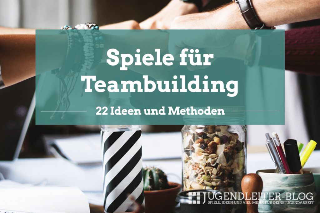 22 Spiele und Methoden zum Teambuilding › JugendleiterBlog