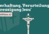 Verhaftung, Verurteilung & Kreuzigung Jesu'