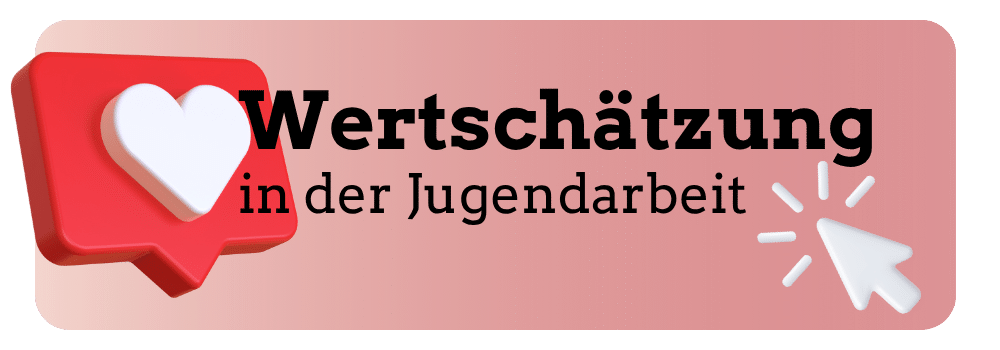 Wertschätzung in der Jugendarbeit